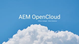 Cliffano Subagio - Shine Solutions
AEM OpenCloud
 
