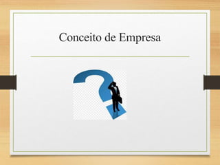 Conceito de Empresa
 