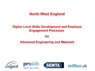 North West England Higher Level Skills Development and Employer Engagement Processes  for Advanced Engineering and Materials 