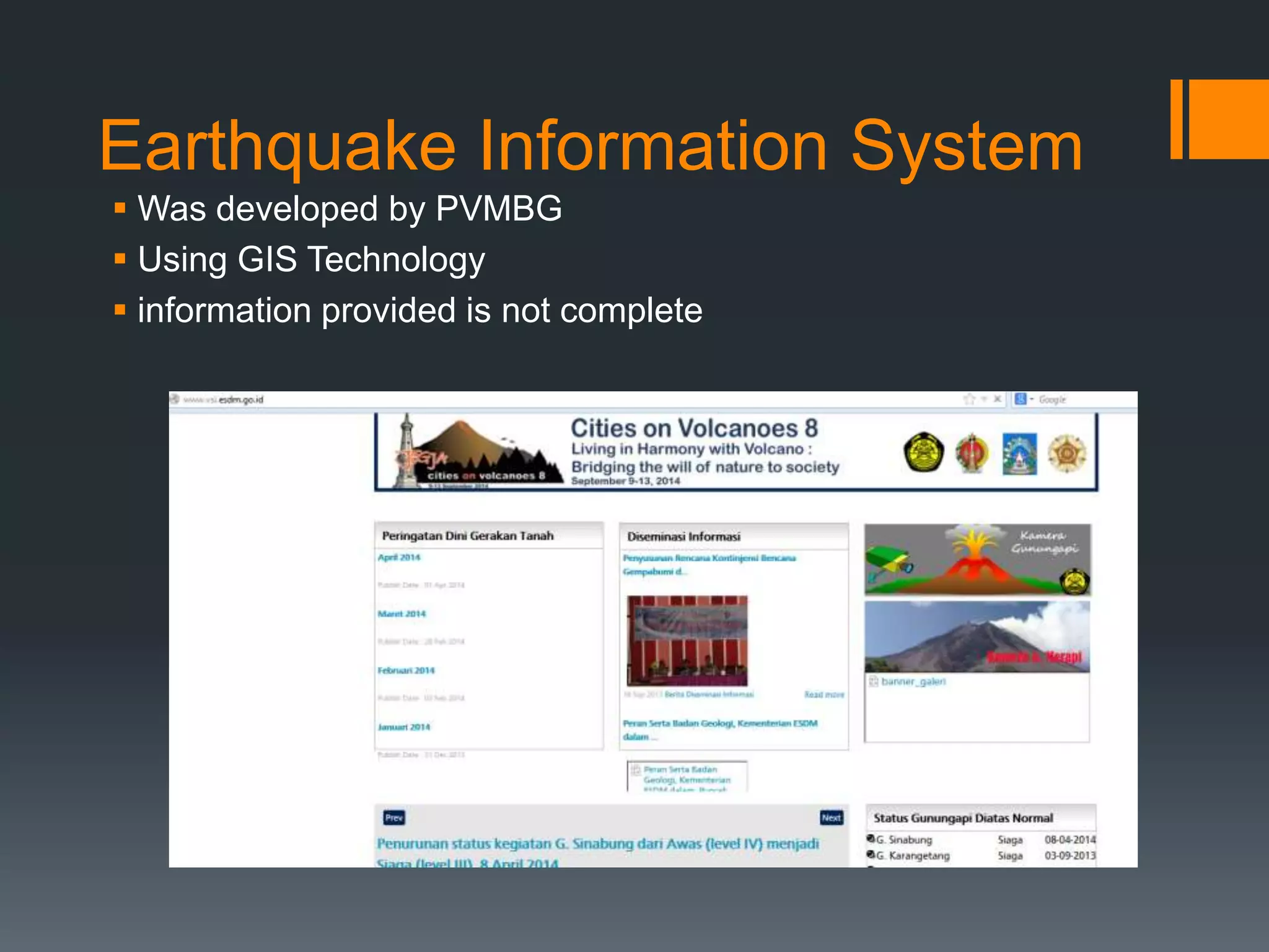 Earthquake Information System
 Was developed by PVMBG
 Using GIS Technology
 information provided is not complete
 