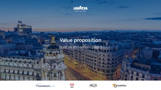 Value proposition
Built on three main pillars
 