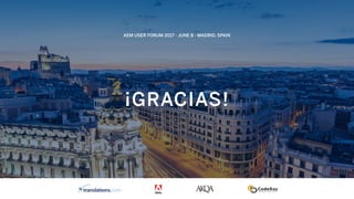¡GRACIAS!
AEM USER FORUM 2017 - JUNE 8 - MADRID, SPAIN
 