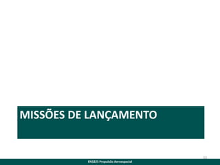 MISSÕES DE LANÇAMENTO

33
EN3225 Propulsão Aeroespacial

 