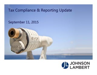 Tax Compliance & Reporting Update
September 11, 2015
 