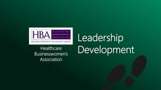 Leadership
DevelopmentHealthcare
Businesswomen’s
Association
 