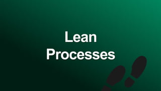 Lean
Processes
 