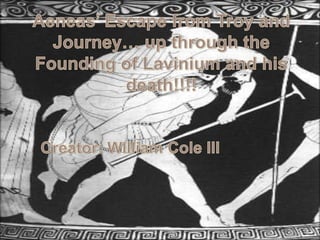 Aeneas’ Escape from Troy and Journey… up through the Founding of Lavinium and his death!!!! Creator: William Cole III 