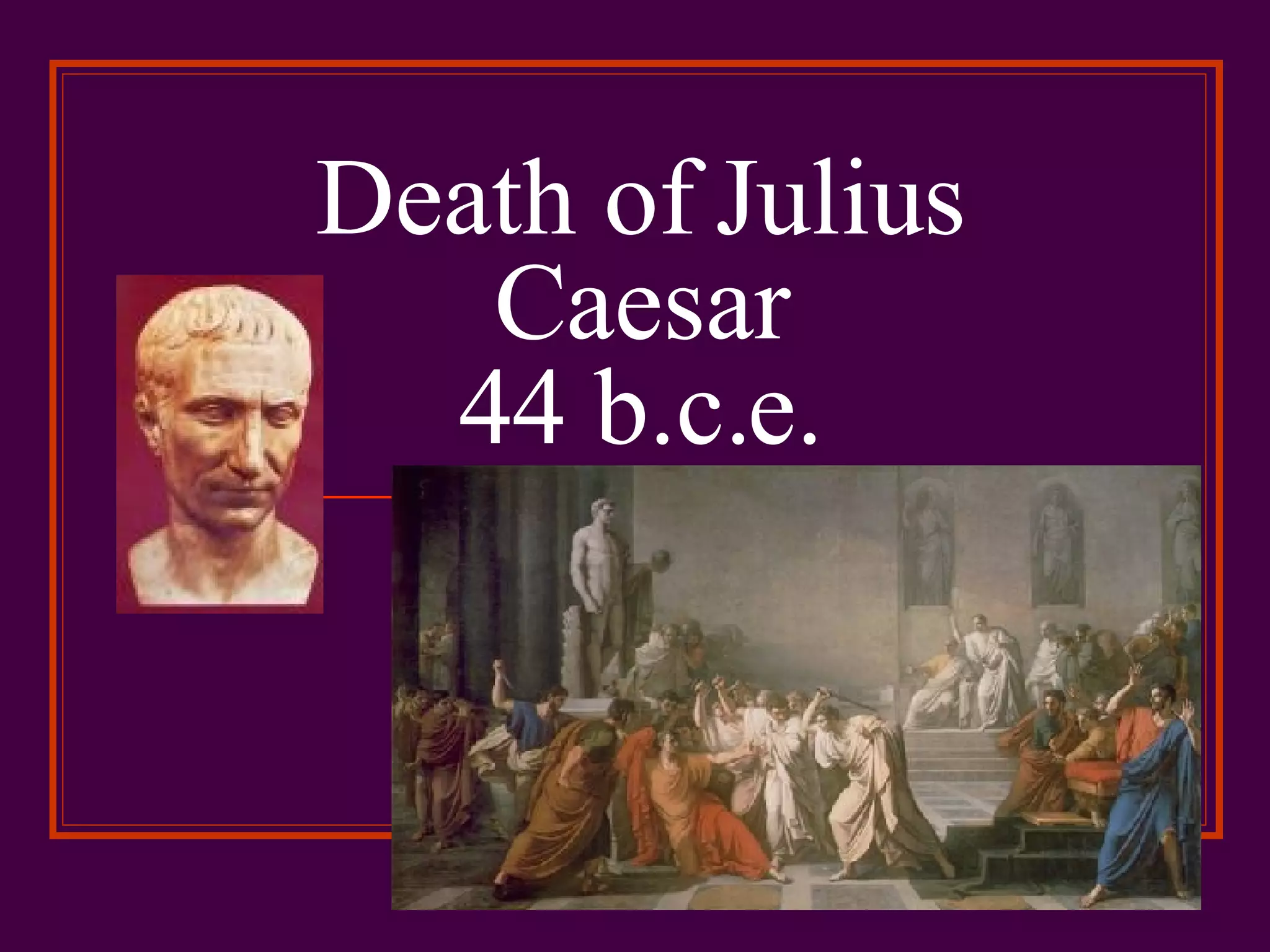 Death of Julius Caesar 44 b.c.e.
