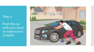 Step 3 :
Push the car
with your hand
to make sure it
is stable.
 