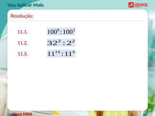 Vou Aplicar Mais
11.1. 1008
:1002
11.2. 322
: 22
11.3. 1114
:116
Novo MSI6
Resolução:
 