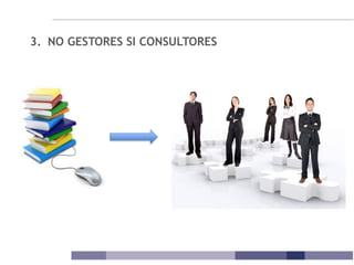 3. NO GESTORES SI CONSULTORES
 