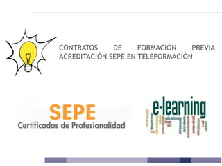 CONTRATOS DE FORMACIÓN PREVIA
ACREDITACIÓN SEPE EN TELEFORMACIÓN
 