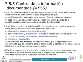 7.5.3 Control de la información
documentada
7.5.3.1 La información documentada requerida por el SGC y por esta Norma
Inter...