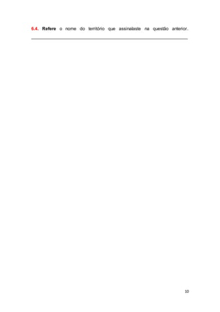 10
6.4. Refere o nome do território que assinalaste na questão anterior.
_______________________________________________________________
 