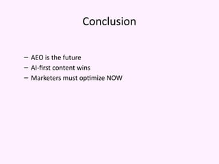 Conclusion
– AEO is the future
– AI-first content wins
– Marketers must optimize NOW
 