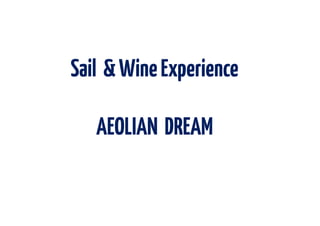 Sail &WineExperience
AEOLIAN DREAM
 