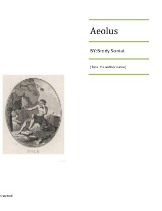 [Type text]
Aeolus
BY:Brody Soniat
[Type the author name]
 