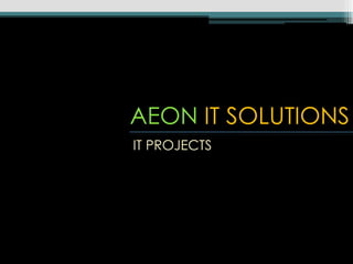 AEON IT SOLUTIONS IT PROJECTS  