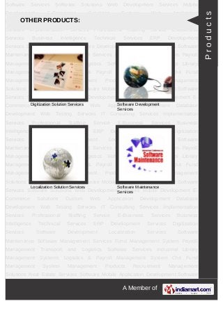 A Member of
Software Services Software Solutions Web Development Mobile Development E-
Commerce Solutions Custom Web Application Development Database
Development Web Testing Services IT Consulting Services Implementation
Services Professional Staffing Service E-Business Business Intelligence Technical
Services ERP Development Services Digitization Services Software
Development Localization Services Software Maintenance Software Management
Services Fund Management System Payroll Management Transport and Logistics
Software Services Industrial Library Management Systems Professional Services For IT
industries Industry Products Enterprise Products Management Products Technology
Products Recruitment Management Solutions Real State Services Software Mobile
Application Development Software Services Software Solutions Web
Development Mobile Development E-Commerce Solutions Custom Web Application
Development Database Development Web Testing Services IT Consulting
Services Implementation Services Professional Staffing Service E-Business Business
Intelligence Technical Services ERP Development Services Digitization
Services Software Development Localization Services Software Maintenance Software
Management Services Fund Management System Payroll Management Transport and
Logistics Software Services Industrial Library Management Systems Professional
Services For IT industries Industry Products Enterprise Products Management
Products Technology Products Recruitment Management Solutions Real State Services
Software Mobile Application Development Software Services Software Solutions Web
Development Mobile Development E-Commerce Solutions Custom Web Application
Development Database Development Web Testing Services IT Consulting
Services Implementation Services Professional Staffing Service E-Business Business
Intelligence Technical Services ERP Development Services Digitization
Services Software Development Localization Services Software Maintenance Software
Management Services Fund Management System Payroll Management Transport and
Logistics Software Services Industrial Library Management Systems Professional
Services For IT industries Industry Products Enterprise Products Management
Products Technology Products Recruitment Management Solutions Real State Services
Software Mobile Application Development Software Services Software Solutions Web
Development Mobile Development E-Commerce Solutions Custom Web Application
Development Database Development Web Testing Services IT Consulting
OTHER PRODUCTS:
Implementation Tools and
Services
Professional Staffing Tools and
Service
E-Business Services Business Intelligence Services
Products
 