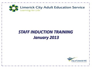 STAFF INDUCTION TRAINING
        January 2013
 