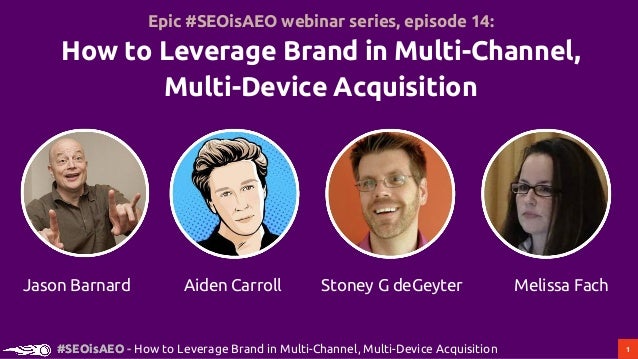 1#SEOisAEO#SEOisAEO - How to Leverage Brand in Multi-Channel, Multi-Device Acquisition
Aiden Carroll Stoney G deGeyter Mel...