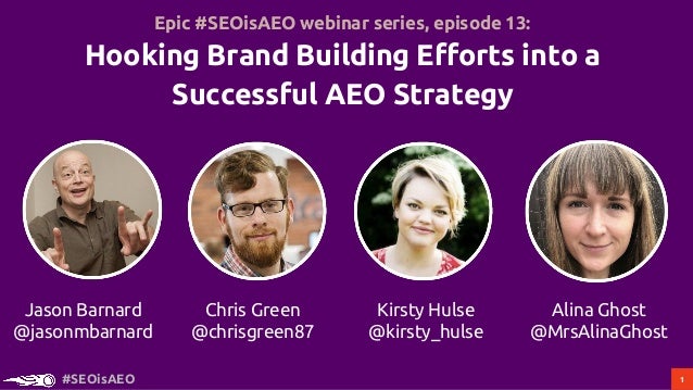 1#SEOisAEO
Chris Green
@chrisgreen87
Kirsty Hulse
@kirsty_hulse
Alina Ghost
@MrsAlinaGhost
Jason Barnard
@jasonmbarnard
Ep...