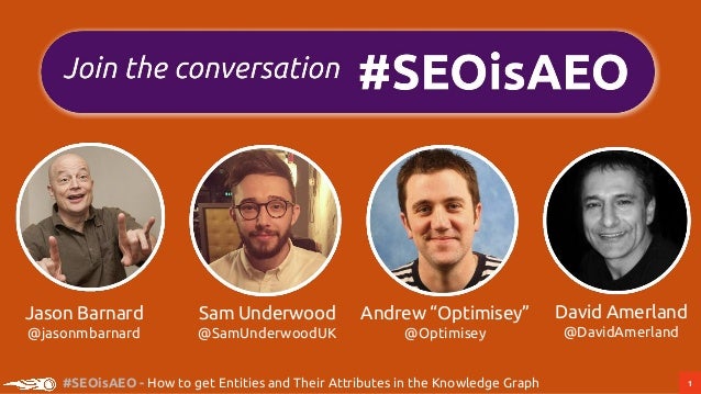 1#SEOisAEO - How to get Entities and Their Attributes in the Knowledge Graph
David Amerland
@DavidAmerland
Andrew “Optimis...