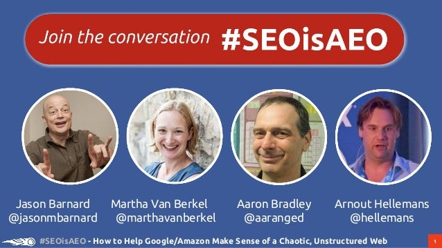 1#SEOisAEO - How to Help Google/Amazon Make Sense of a Chaotic, Unstructured Web
Martha Van Berkel
@marthavanberkel
Aaron ...