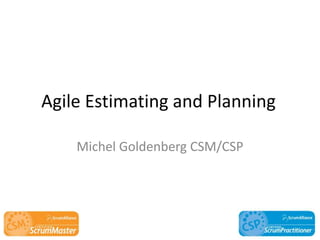 Agile Estimating and Planning Michel Goldenberg CSM/CSP 