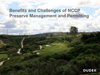 Benefits and Challenges of NCCP Preserve Management and Permitting Benefits and Challenges of NCCP Preserve Management and Permitting 
