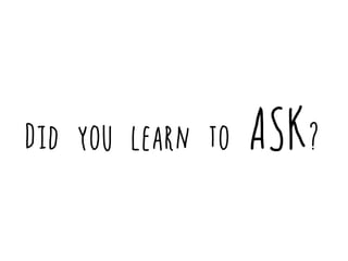 Did you learn to ASK?
 