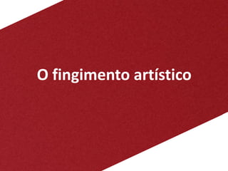 O fingimento artístico
 