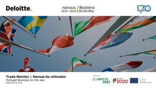 Trade Monitor | Manual de utilizador
Portugal Business on the way
Setembro de 2019
 