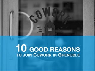 10 GOOD REASONS
C
G
TO JOIN

OWORK IN

RENOBLE

 
