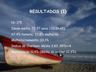RESULTADOS (I)

N= 175
Idade média: 72,37 anos (SD 14,42)
67,4% homens; 32,6% mulheres
Multinternamento: 33,1%
Indice de Charlson: Média 3,83. 49%>=4
Mortalidade 11,4% (Média do sector 12,3%)
 
