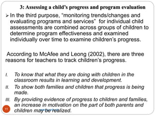 3: Assessing a child’s progress and program evaluation
www.ju.edu.et
11
 In the third purpose, “monitoring trends/changes...