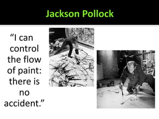 “I can
  control
 the flow
 of paint:
 there is
     no
accident.”
 