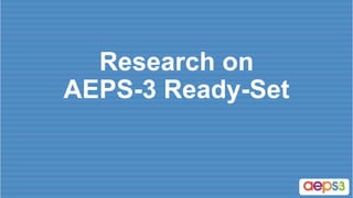 Research on
AEPS-3 Ready-Set
 