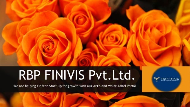 RBP FINIVIS Pvt.Ltd.
We are helping Fintech Start-up for growth with Our API’s and White Label Portal
 