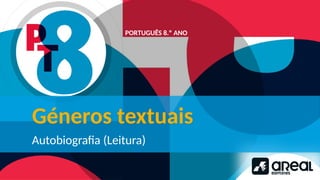 PORTUGUÊS 8.º ANO
Géneros textuais
Autobiografia (Leitura)
 