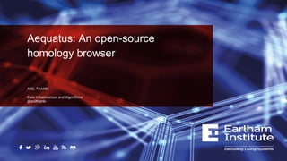 Aequatus: An open-source
homology browser
ANIL THANKI
Data Infrastructure and Algorithms
@anilthanki
 