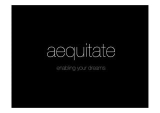 aequitate
 enabling your dreams
 