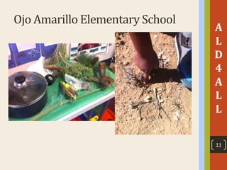Ojo Amarillo Elementary School
A
L
D
4
A
L
L
11
 