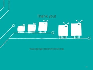 Thank you!
www.joanganzcooneycenter.org
30
 