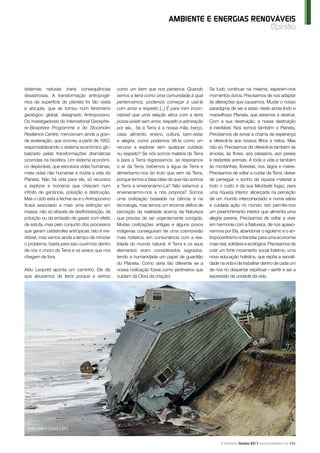 O Instalador Outubro 2017 www.oinstalador.com 91
sistemas naturais traria consequências
desastrosas. A transformação antropogé-
nica da superfície do planeta foi tão vasta
e abrupta, que se tornou num fenómeno
geológico global, designado Antropoceno.
Os investigadores do International Geosphe-
re-Biosphere Programme e do Stockholm
Resilience Centre, mencionam ainda a gran-
de aceleração, que ocorreu a partir de 1950,
responsabilizando o sistema económico glo-
balizado pelas transformações dramáticas
ocorridas na biosfera. Um sistema económi-
co deplorável, que escraviza vidas humanas,
mata vidas não humanas e rouba a vida do
Planeta. Não há vida para ele, só recursos
a explorar e números que crescem num
infinito de ganância, poluição e destruição.
Mas o ciclo está a fechar-se e o Antropoceno
ficará associado a mais uma extinção em
massa, não só através da desflorestação, da
poluição ou da emissão de gases com efeito
de estufa, mas pelo conjunto dos processos
que geram catástrofes antrópicas. Isto é ine-
vitável, mas vamos ainda a tempo de minorar
o problema, basta para isso ouvirmos dentro
de nós o choro da Terra e os avisos que nos
chegam de fora.
Aldo Leopold aponta um caminho. Ele diz
que abusamos da terra porque a vemos
como um bem que nos pertence. Quando
vemos a terra como uma comunidade à qual
pertencemos, podemos começar a usá-la
com amor e respeito [...] É para mim incon-
cebível que uma relação ética com a terra
possa existir sem amor, respeito e admiração
por ela... Se a Terra é a nossa mãe, berço,
casa, alimento, ensino, cultura, bem-estar
e alegria, como podemos Vê-la como um
recurso a explorar sem qualquer cuidado
ou respeito? Se nós somos matéria da Terra
e para a Terra regressamos, se respiramos
o ar da Terra, bebemos a água da Terra e
alimentamo-nos do fruto que vem da Terra,
porque temos a falsa ideia de que não somos
a Terra e envenenámo-La? Não estamos a
envenenarmo-nos a nós próprios? Somos
uma civilização baseada na ciência e na
tecnologia, mas temos um enorme défice de
perceção da realidade acerca da Natureza
que precisa de ser urgentemente corrigida.
Muitas civilizações antigas e alguns povos
indígenas conseguiram ter uma cosmovisão
mais holística, em consonância com a rea-
lidade do mundo natural. A Terra e os seus
elementos eram considerados sagrados,
tendo a humanidade um papel de guardião
do Planeta. Como seria tão diferente se a
nossa civilização fosse como jardineiros que
cuidam da Obra da criação!
Opinião
AMBIENTE E ENERGIAS RENOVÁVEIS
Se tudo continuar na mesma, esperam-nos
momentos duros. Precisamos de nos adaptar
às alterações que causamos. Mudar o nosso
paradigma de ser e estar, neste ainda lindo e
maravilhoso Planeta, que estamos a destruir.
Com a sua destruição, a nossa destruição
é inevitável. Nós somos também o Planeta.
Precisamos de avivar a chama da esperança
e oferecê-la aos nossos filhos e netos. Mas
não só. Precisamos de oferecê-la também às
árvores, às flores, aos pássaros, aos peixes
e restantes animais. A toda a vida e também
às montanhas, florestas, rios, lagos e mares.
Precisamos de voltar a cuidar da Terra, deixar
de perseguir o sonho da riqueza material a
todo o custo e da sua felicidade fugaz, para
uma riqueza interior, alicerçada na perceção
de um mundo interconectado e numa sábia
e cuidada ação no mundo. Isto permite-nos
um preenchimento interior que alimenta uma
alegria perene. Precisamos de voltar a viver
em harmonia com a Natureza, de nos apaixo-
narmos por Ela, abandonar o egoísmo e o an-
tropocentrismo e transitar para uma economia
mais real, solidária e ecológica. Precisamos de
criar um forte movimento social fraterno, uma
nova educação holística, que repõe a sacrali-
dade na vida e de trabalhar dentro de cada um
de nós no despertar espiritual – sentir e ser a
expressão da unidade da vida.
Foto_Gary Lloyd [AP]
 