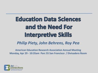 Philip Piety, John Behrens, Roy Pea
American Education Research Association Annual Meeting
Monday, Apr 29 - 10:35am Parc 55 San Francisco / Divisadero Room
 
