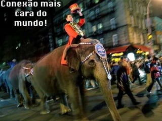 Conexão mais cara do mundo! 