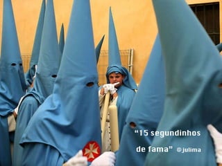 “ 15 segundinhos  de fama”  @julima 