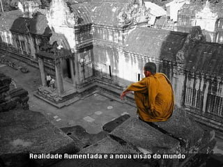 Realidade Aumentada e a nova visão do mundo 