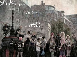 90 %  Open  source Cu lt ura  do   f r e e 